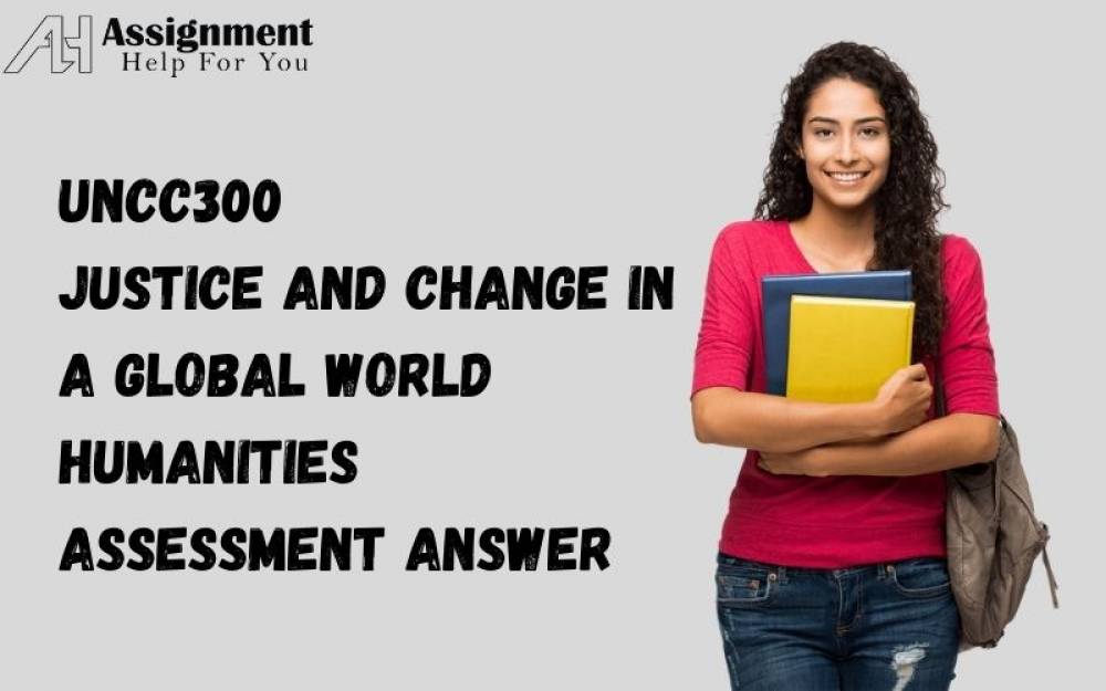 UNCC300 Justice and Change in a Global World Humanities Assessment Answer